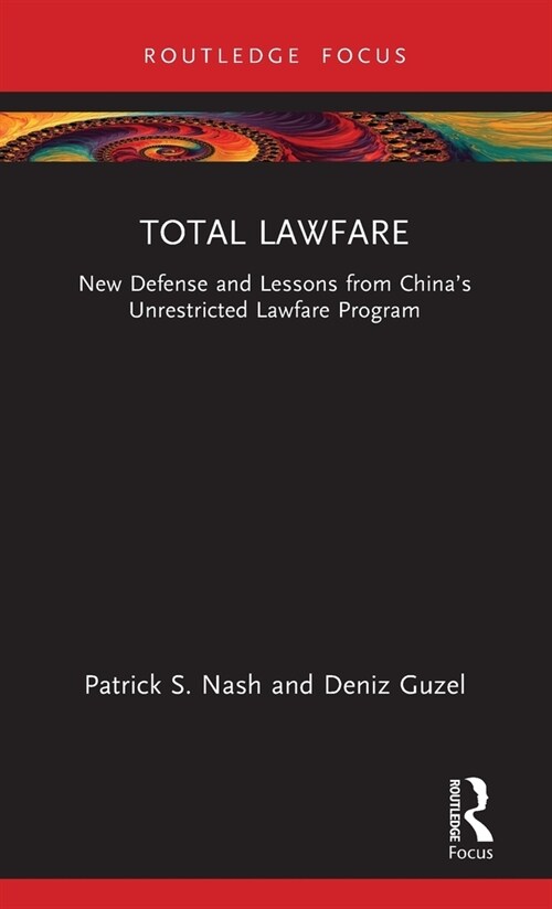 Total Lawfare : New Defense and Lessons from China’s Unrestricted Lawfare Program (Hardcover)