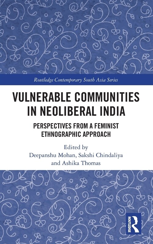 Vulnerable Communities in Neoliberal India : Perspectives from a Feminist Ethnographic Approach (Hardcover)