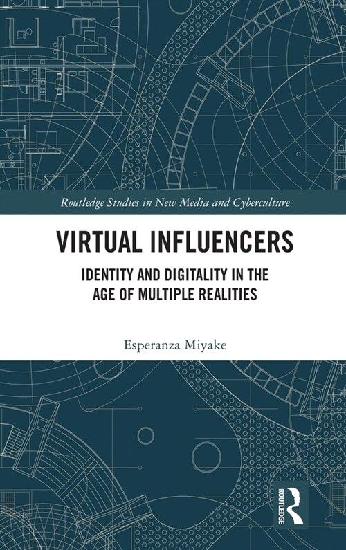 Virtual Influencers : Identity and Digitality in the Age of Multiple Realities (Hardcover)