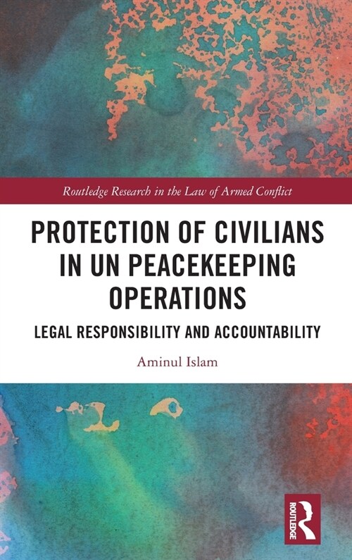 Protection of Civilians in UN Peacekeeping Operations : Legal Responsibility and Accountability (Hardcover)