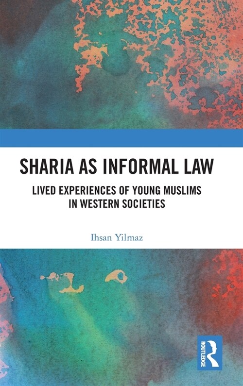 Sharia as Informal Law : Lived Experiences of Young Muslims in Western Societies (Hardcover)