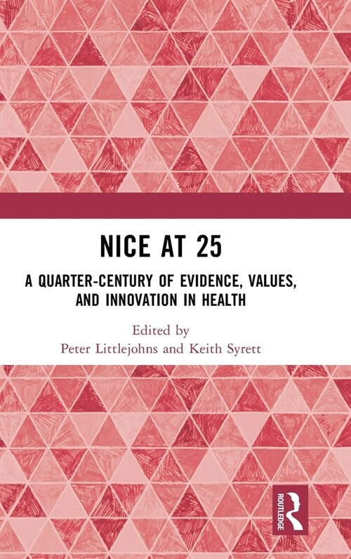 NICE at 25 : A quarter-century of evidence, values, and innovation in health (Hardcover)