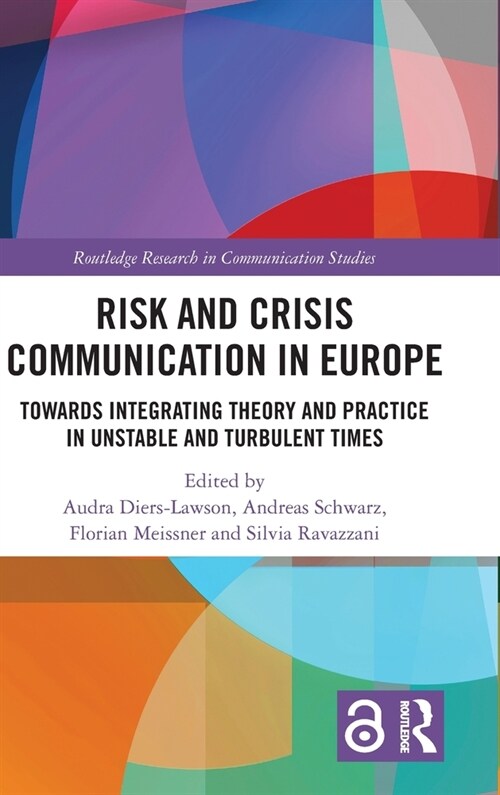 Risk and Crisis Communication in Europe : Towards Integrating Theory and Practice in Unstable and Turbulent Times (Hardcover)