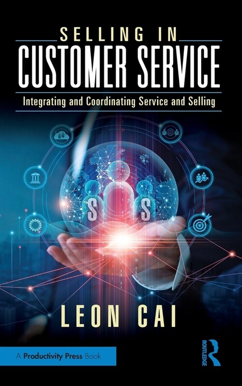 Selling In Customer Service : Integrating and Coordinating Service and Selling (Hardcover)