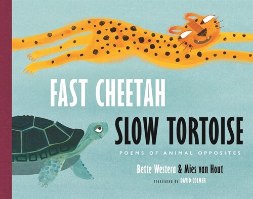 Fast Cheetah, Slow Tortoise: Poems of Animal Opposites (Hardcover)
