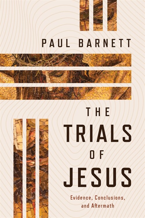 The Trials of Jesus: Evidence, Conclusions, and Aftermath (Paperback)