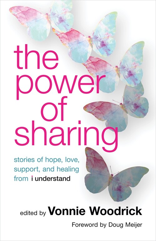 The Power of Sharing: Stories of Hope, Love, Support, and Healing from I Understand (Paperback)