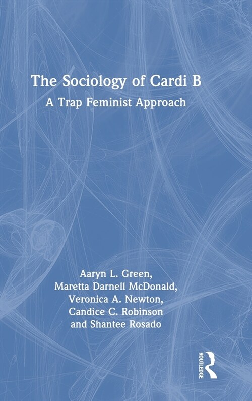 The Sociology of Cardi B : A Trap Feminist Approach (Hardcover)