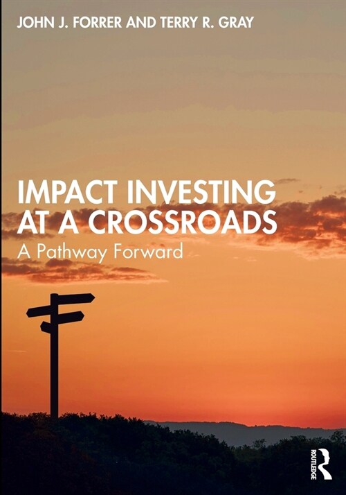 Impact Investing at a Crossroads : A Pathway Forward (Paperback)