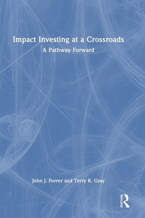 Impact Investing at a Crossroads : A Pathway Forward (Hardcover)