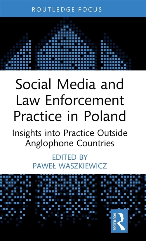 Social Media and Law Enforcement Practice in Poland : Insights into Practice Outside Anglophone Countries (Hardcover)