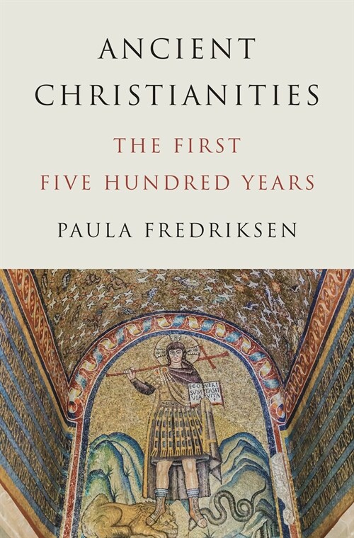 Ancient Christianities: The First Five Hundred Years (Hardcover)