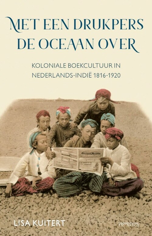 Met een drukpers de oceaan over: koloniale boekcultuur in Nederlands-Indie, 1816-1920 (Hardcover)