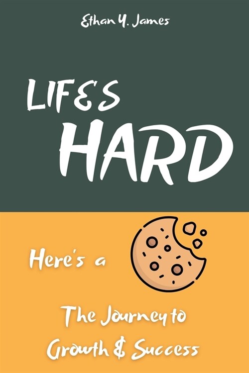 Lifes Hard Heres a Cookie: The Journey to Growth and Success (Paperback)