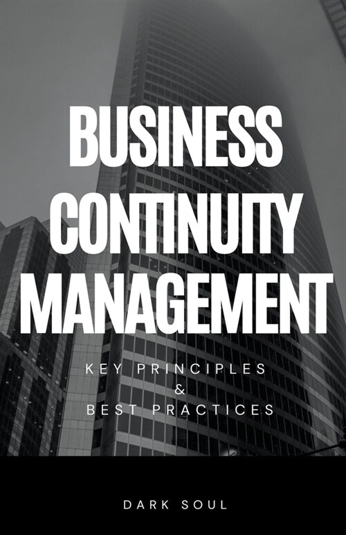 Business Continuity Management: Key Principles and Best Practices (Paperback)