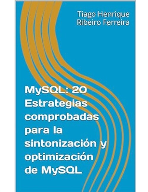 MySQL: 20 Estrategias Comprobadas para la Sintonizaci? y Optimizaci? de MySQL (Paperback)