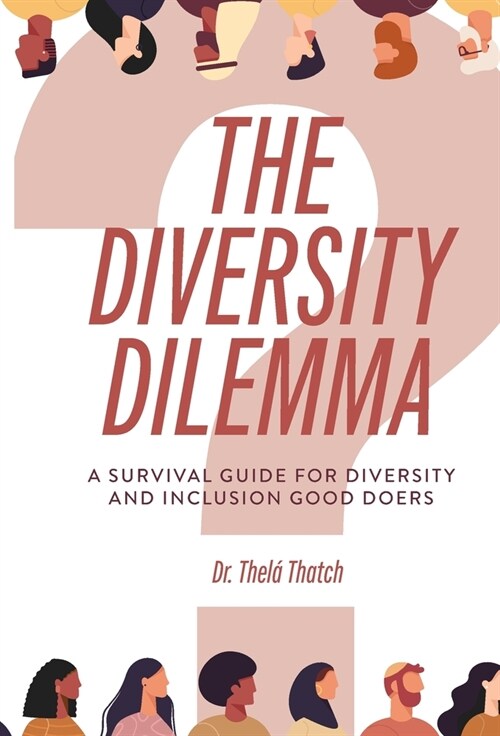 The Diversity Dilemma: A Survival Guide for Diversity and Inclusion Good Doers (Hardcover)