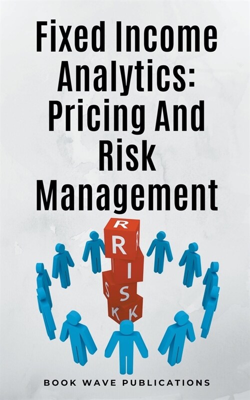 Fixed Income Analytics: Pricing And Risk Management (Paperback)