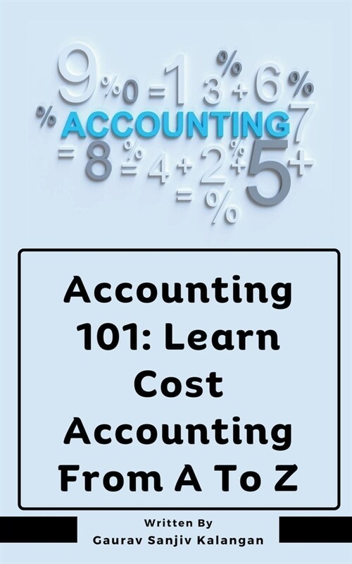 Accounting 101: Learn Cost Accounting From A To Z (Paperback)