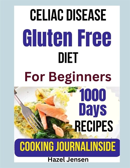 Celiac Disease Gluten-Free Diet for Beginners: The Comprehensive Cookbook to prepare Safe, Easy and Flavorful Recipes with Meal Plan & Batch Cooking I (Paperback)