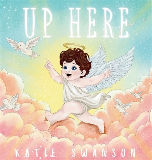 Up Here: A Comforting Book for Families of Babies and Children in Heaven (Hardcover)