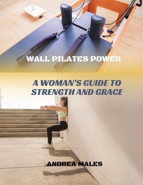 Wall Pilates Power: A Womans Guide to Strength and Grace (Paperback)