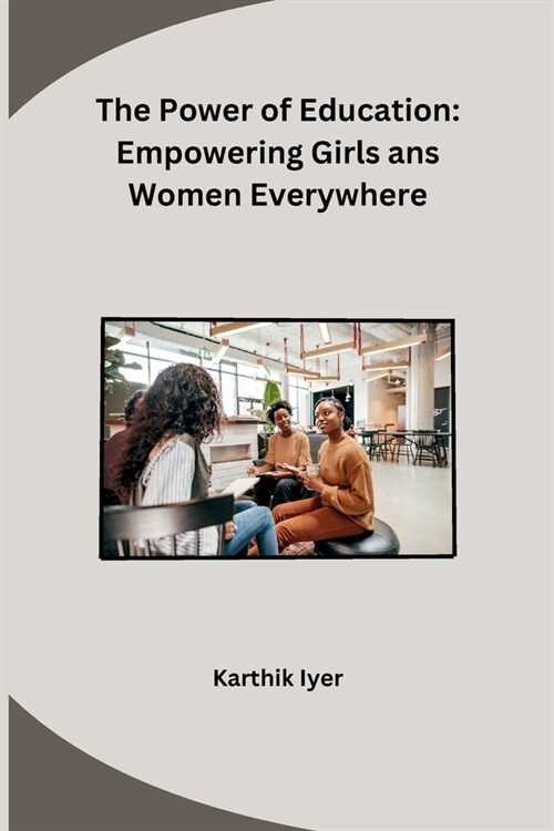 The Power of Education: Empowering Girls ans Women Everywhere (Paperback)