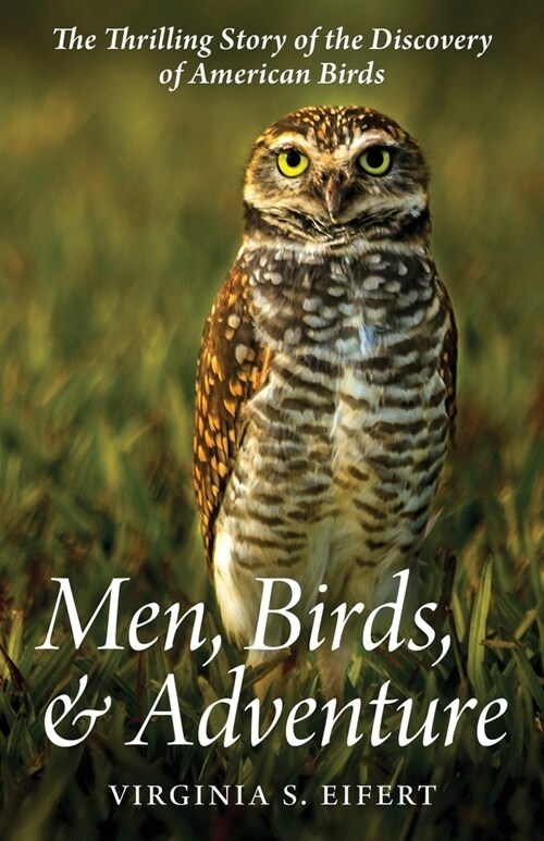 Men, Birds, and Adventure: The Thrilling Story of the Discovery of American Birds (Paperback)