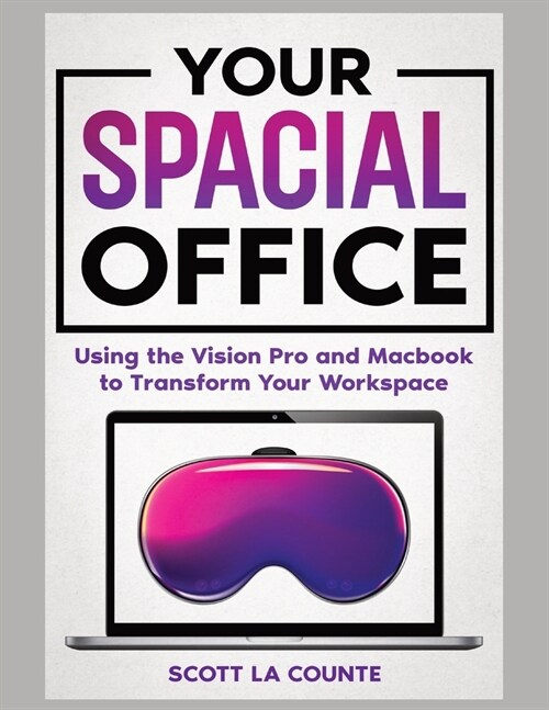 Your Spacial Office: Using Vision Pro and Macbook to Transform Your Workspace (Paperback)