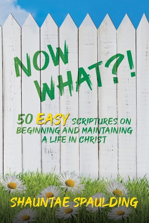 Now What?! 50 Easy Scriptures on Beginning and Maintaining a Life in Christ (Paperback)