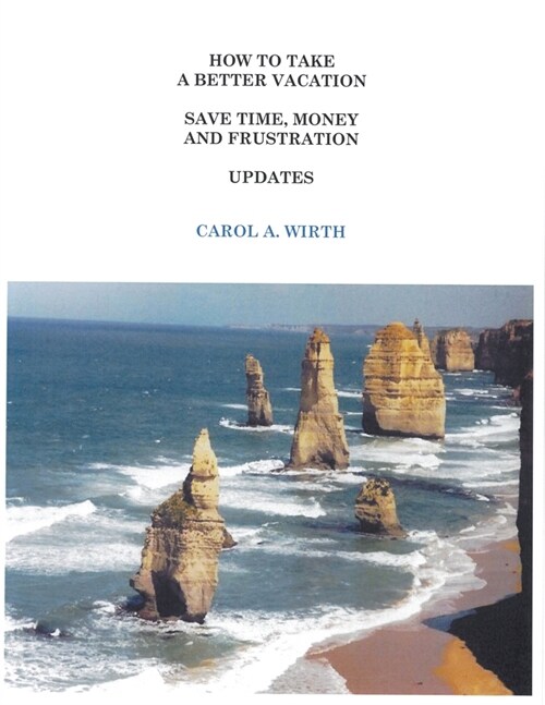 How to Take A Better Vacation Save Time, Money and Frustration Updates (Paperback)