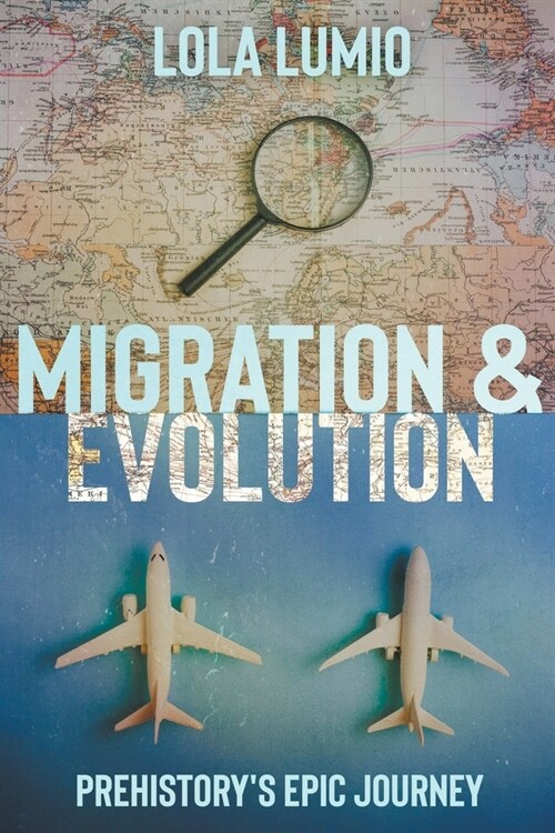 Migration & Evolution, Prehistorys Epic Journey (Paperback)