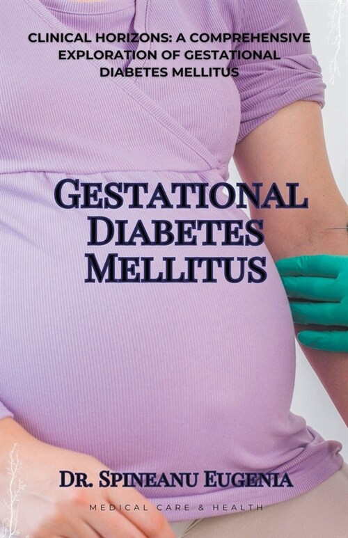 Clinical Horizons: A Comprehensive Exploration of Gestational Diabetes Mellitus (Paperback)