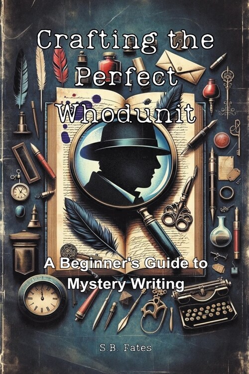 Crafting the Perfect Whodunit: A Beginners Guide to Mystery Writing (Paperback)