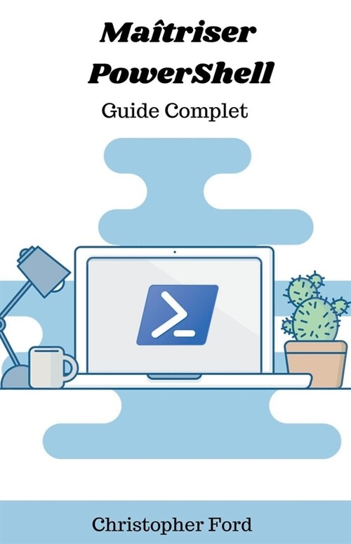Ma?riser PowerShell: Guide Complet (Paperback)