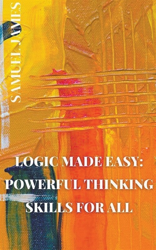Logic Made Easy: Powerful Thinking Skills for All (Paperback)