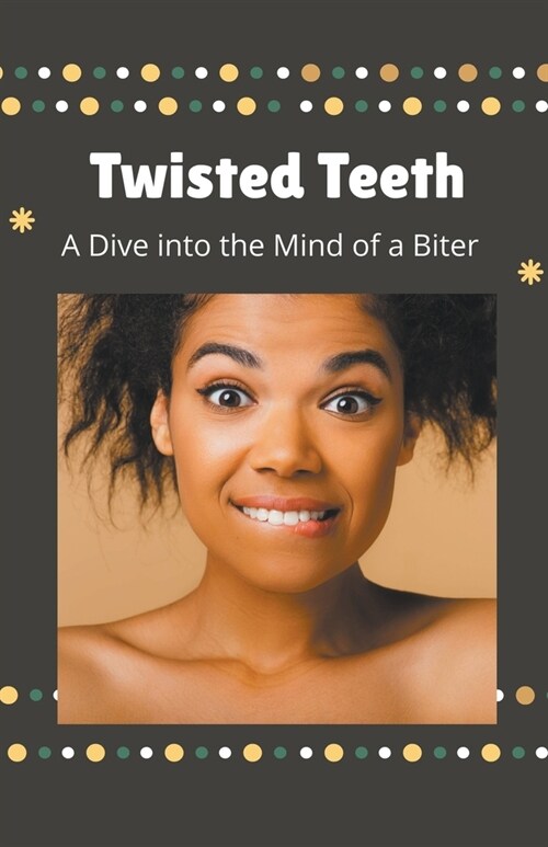 Twisted Teeth A Dive into the Mind of a Biter (Paperback)