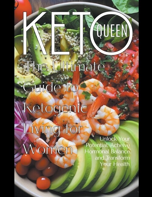 Keto Queen: The Ultimate Guide to Ketogenic Living for Women (Paperback)