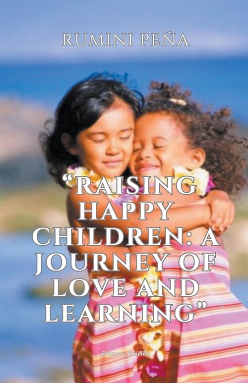 Raising Happy Children: A Journey of Love and Learning (Paperback)