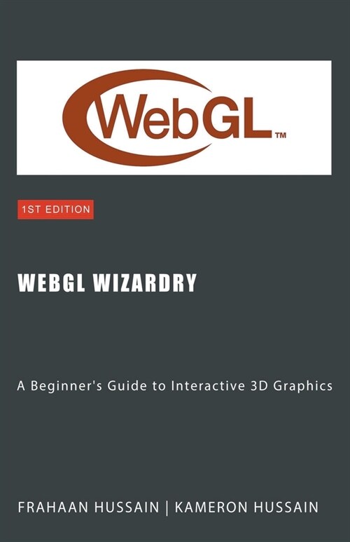 WebGL Wizardry: A Beginners Guide to Interactive 3D Graphics (Paperback)