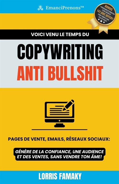 Copywriting Anti Bullshit - Pages de Vente, Emails, R?eaux Sociaux: G??e de la Confiance, une Audience et des Ventes, Sans Vendre ton 헿e! (Paperback)