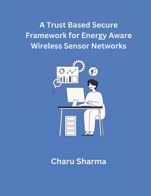 A Trust based Secure Framework for Energy Aware Wireless Sensor Networks (Paperback)