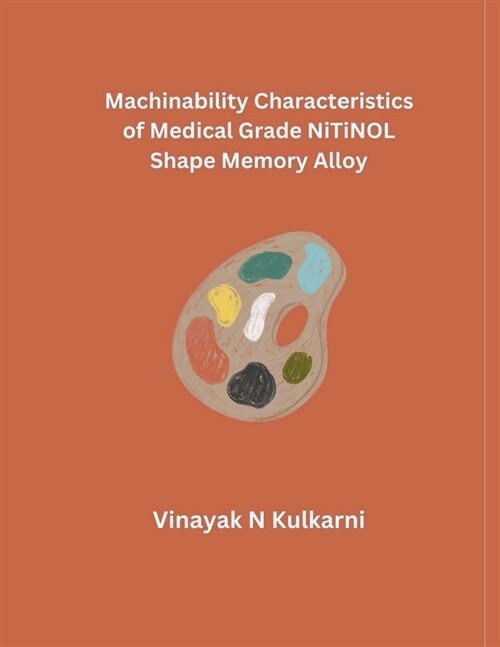 Machinability Characteristics of Medical Grade NiTiNOL Shape Memory Alloy (Paperback)