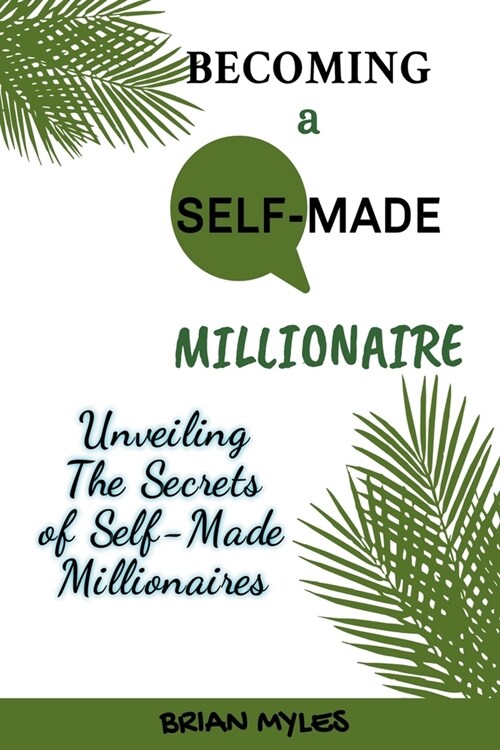 Becoming a Self-Made Millionaire: Unveiling the Secrets of Self-Made Millionaires (Paperback)