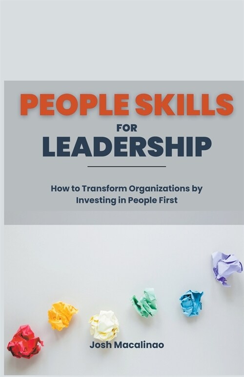 People Skills for Leadership: How to Transform Organizations by Investing in People First (Paperback)