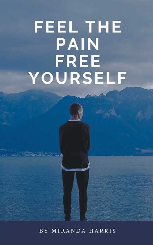 Feel the Pain Free Yourself (Paperback)