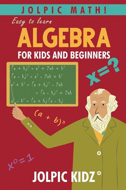 Jolpic Math! Easy to Learn Algebra for Kids and Beginners: Grow Mathematical Concepts from Very Basic (Paperback)