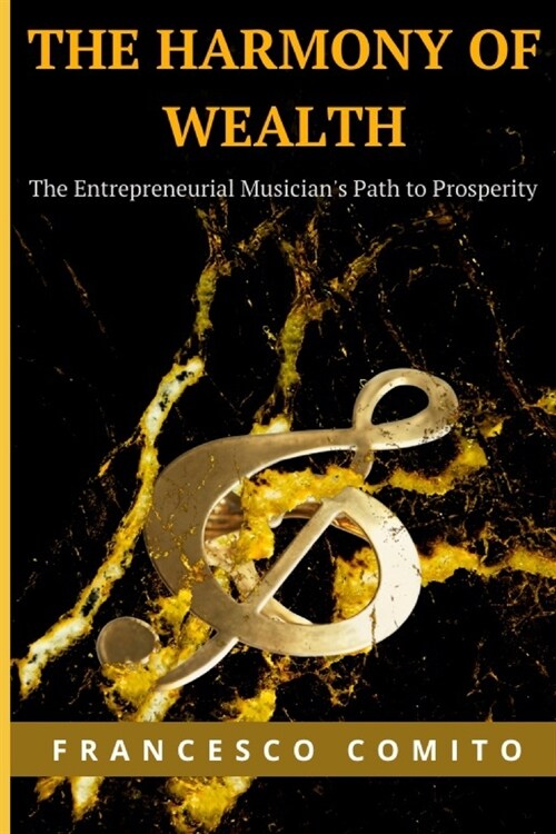 The Harmony of Wealth: The Entrepreneurial Musicians Path to Prosperity (Paperback)