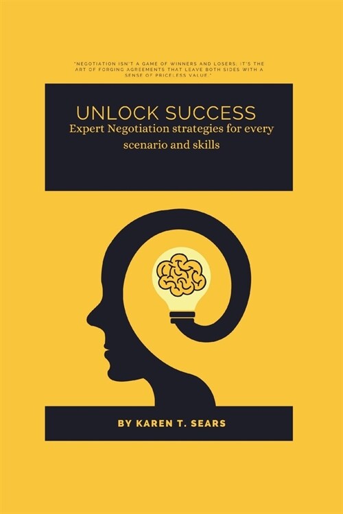 Unlock success: Expert Negotiation strategies for every scenario and skills (Paperback)