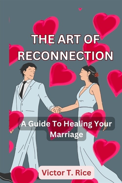 The Art of Reconnection: A Guide To Healing Your Marriage (Paperback)